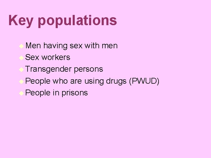 Key populations u Men having sex with men u Sex workers u Transgender persons