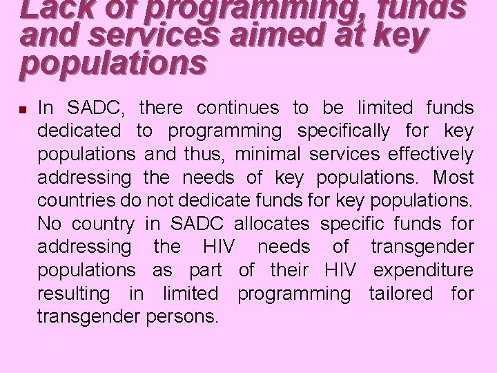 Lack of programming, funds and services aimed at key populations n In SADC, there