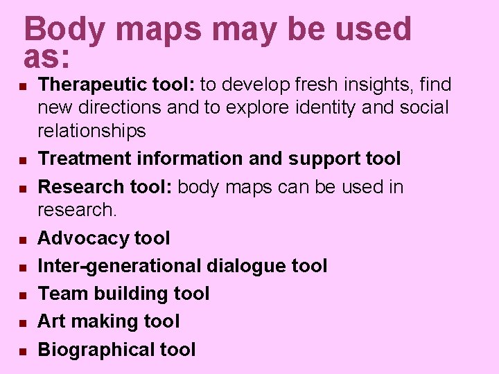 Body maps may be used as: n n n n Therapeutic tool: to develop