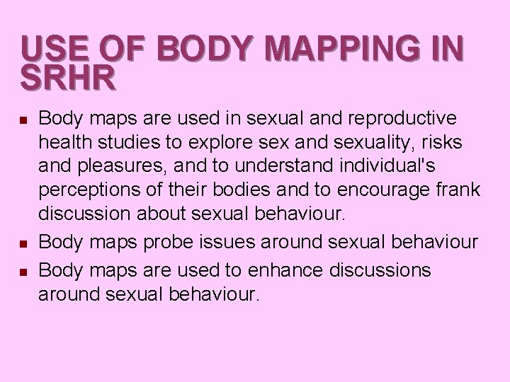 USE OF BODY MAPPING IN SRHR n n n Body maps are used in