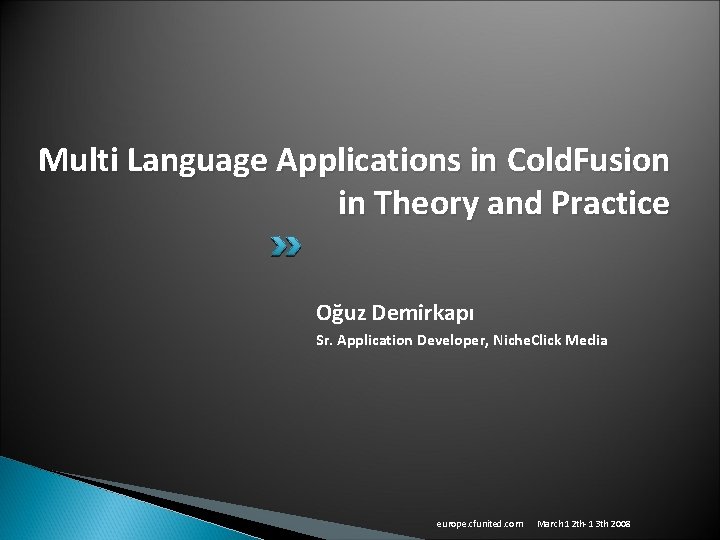 Multi Language Applications in Cold. Fusion in Theory and Practice Oğuz Demirkapı Sr. Application