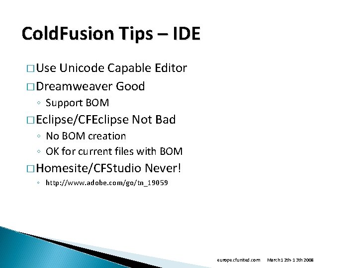 Cold. Fusion Tips – IDE � Use Unicode Capable Editor � Dreamweaver Good ◦