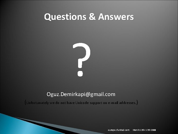 Questions & Answers ? Oguz. Demirkapi@gmail. com (Unfortunately we do not have Unicode support