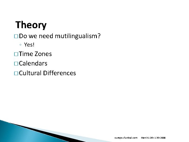 Theory � Do we need mutilingualism? ◦ Yes! � Time Zones � Calendars �