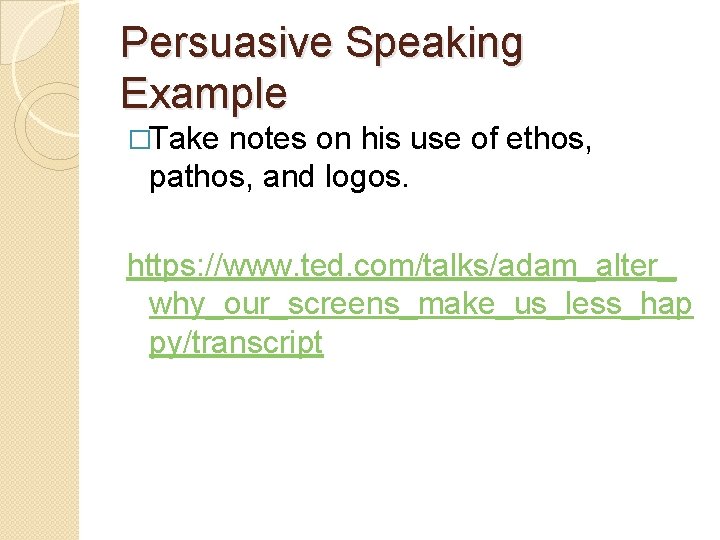 Persuasive Speaking Example �Take notes on his use of ethos, pathos, and logos. https: