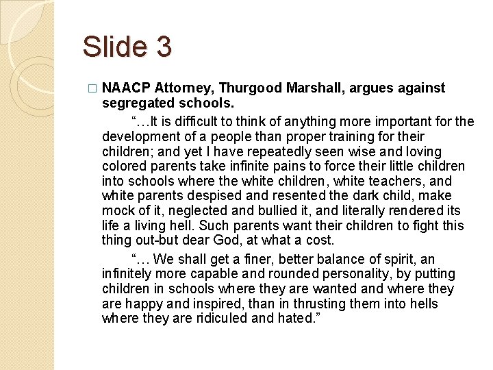 Slide 3 � NAACP Attorney, Thurgood Marshall, argues against segregated schools. “…It is difficult