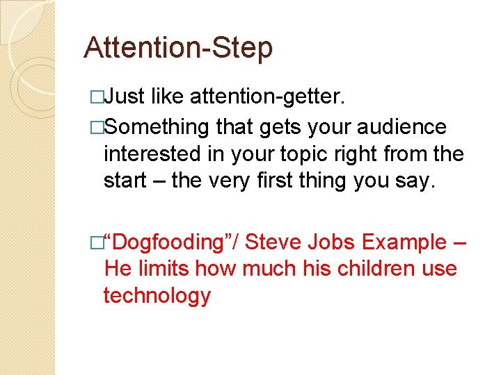 Attention-Step �Just like attention-getter. �Something that gets your audience interested in your topic right