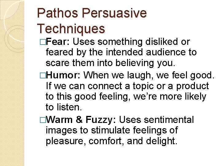 Pathos Persuasive Techniques �Fear: Uses something disliked or feared by the intended audience to