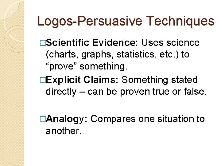 Logos-Persuasive Techniques �Scientific Evidence: Uses science (charts, graphs, statistics, etc. ) to “prove” something.