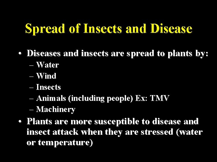 Spread of Insects and Disease • Diseases and insects are spread to plants by: