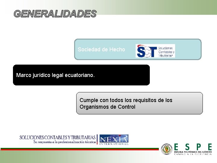 GENERALIDADES Sociedad de Hecho Marco jurídico legal ecuatoriano. Cumple con todos los requisitos de