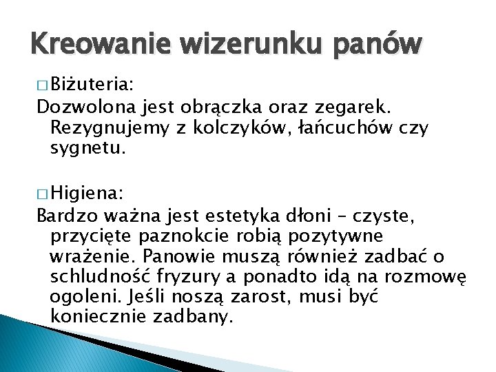 Kreowanie wizerunku panów � Biżuteria: Dozwolona jest obrączka oraz zegarek. Rezygnujemy z kolczyków, łańcuchów