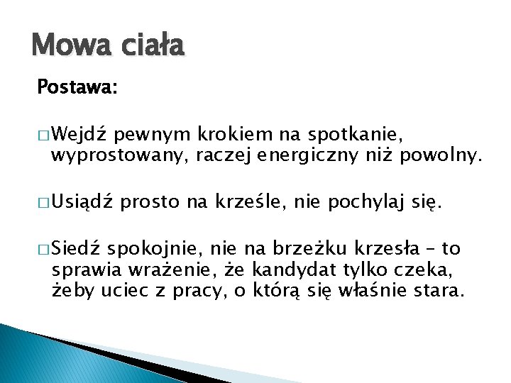 Mowa ciała Postawa: � Wejdź pewnym krokiem na spotkanie, wyprostowany, raczej energiczny niż powolny.