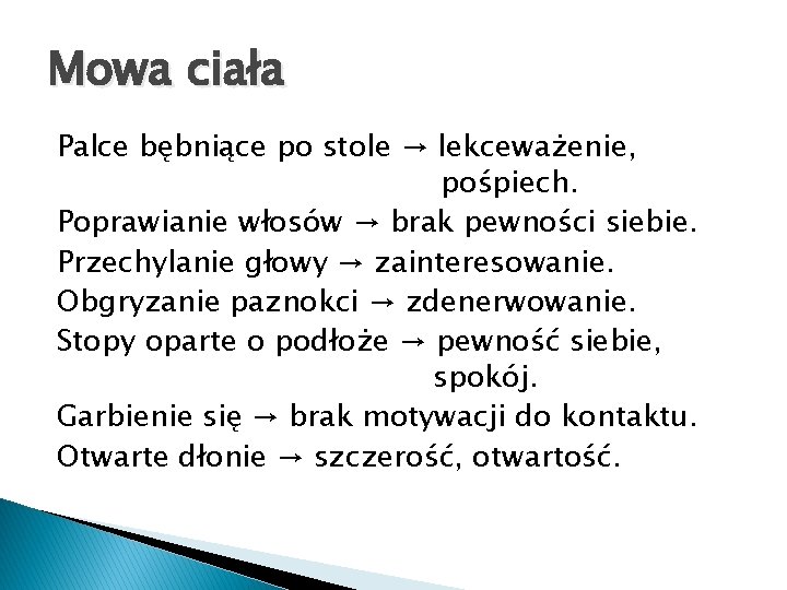 Mowa ciała Palce bębniące po stole → lekceważenie, pośpiech. Poprawianie włosów → brak pewności