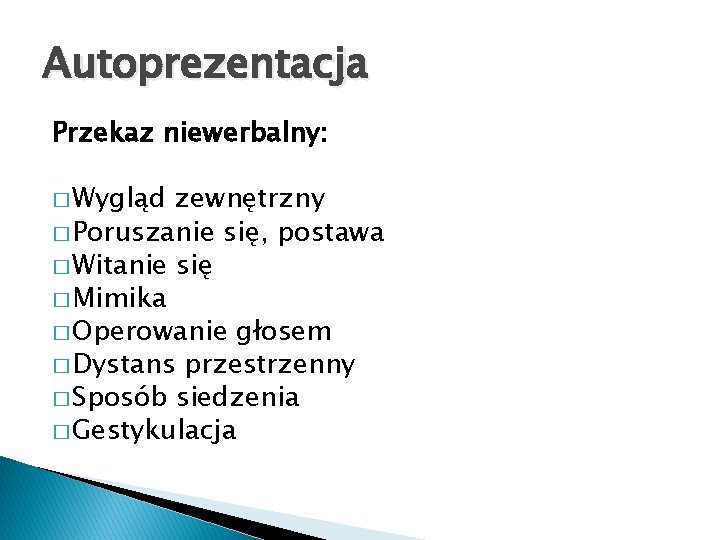 Autoprezentacja Przekaz niewerbalny: � Wygląd zewnętrzny � Poruszanie się, postawa � Witanie się �