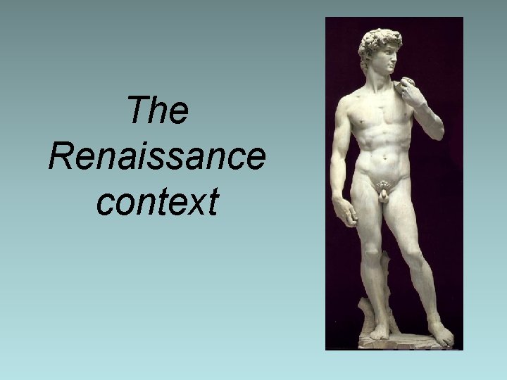 The Renaissance context The Renaissance context