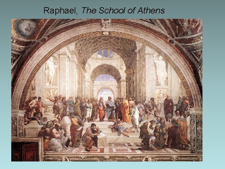 Raphael, The School of Athens Raphael, The School of Athens