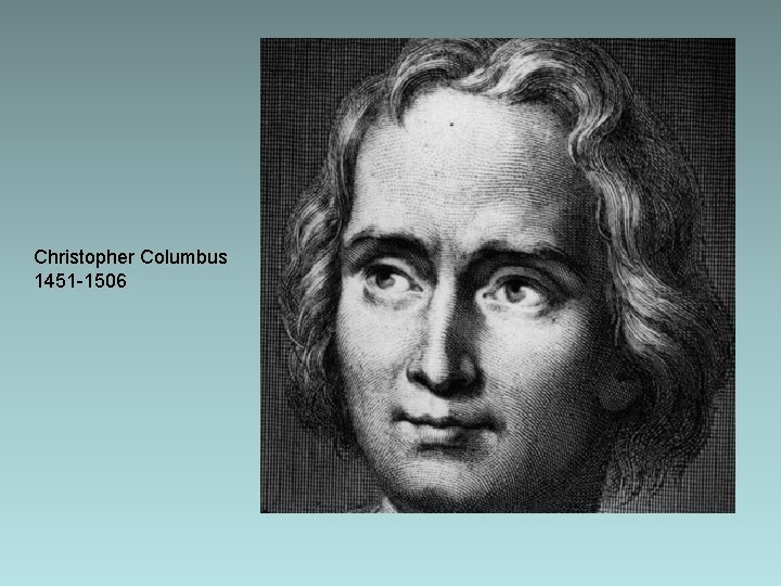 Christopher Columbus 1451 -1506 Christopher Columbus 1451 -1506
