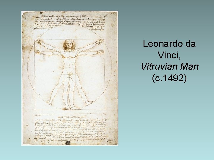 Leonardo da Vinci, Vitruvian Man (c. 1492) Leonardo da Vinci, Vitruvian Man (c. 1492)