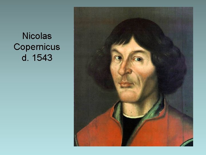 Nicolas Copernicus d. 1543 Nicolas Copernicus d. 1543