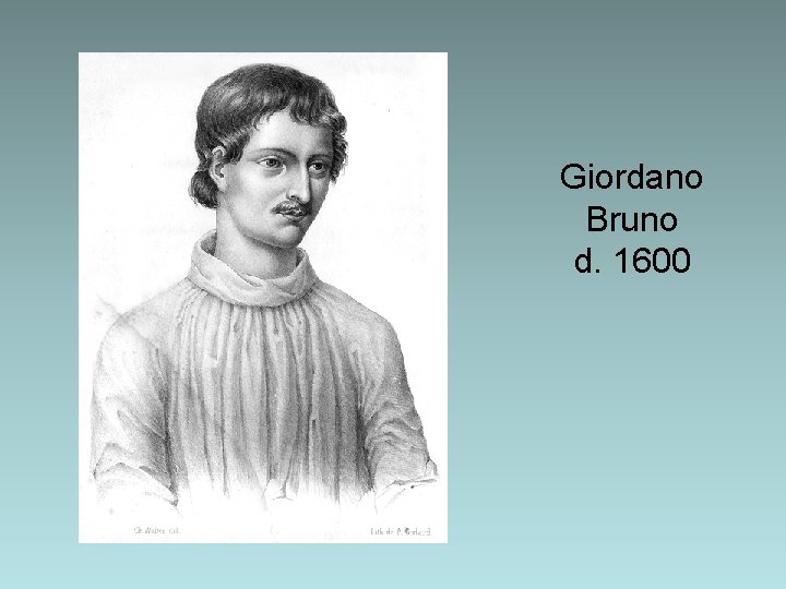 Giordano Bruno d. 1600 Giordano Bruno d. 1600