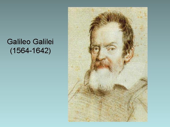 Galileo Galilei (1564 -1642) Galileo Galilei (1564 -1642)