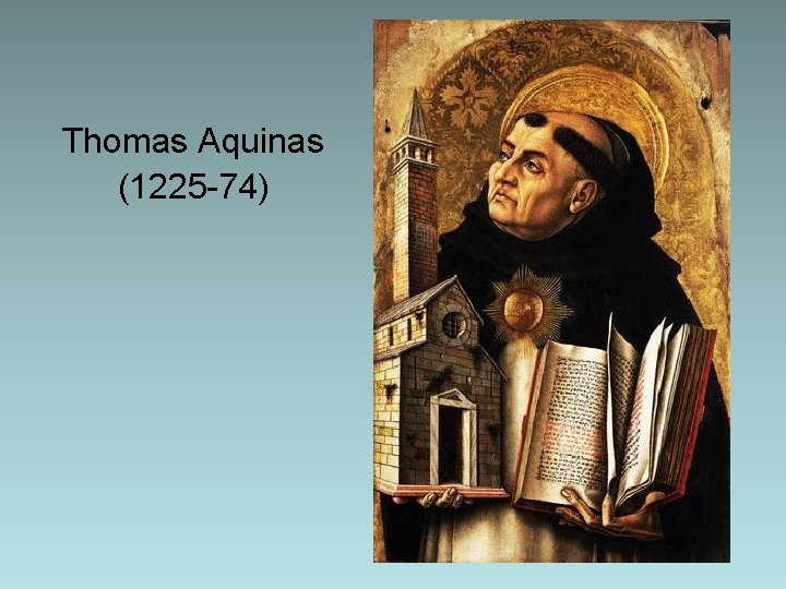 Thomas Aquinas (1225 -74) Thomas Aquinas (1225 -74)