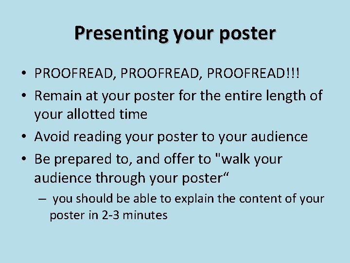 Presenting your poster • PROOFREAD, PROOFREAD!!! • Remain at your poster for the entire Presenting your poster • PROOFREAD, PROOFREAD!!! • Remain at your poster for the entire
