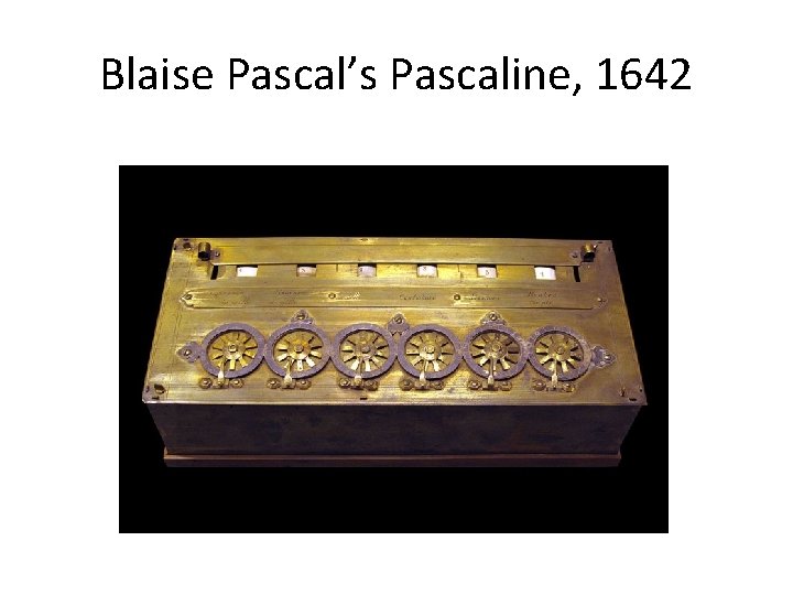 Blaise Pascal’s Pascaline, 1642 