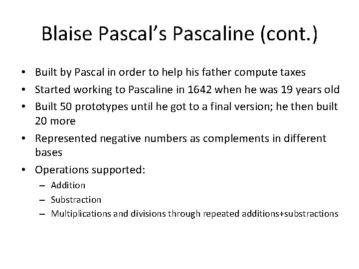 Blaise Pascal’s Pascaline (cont. ) • Built by Pascal in order to help his