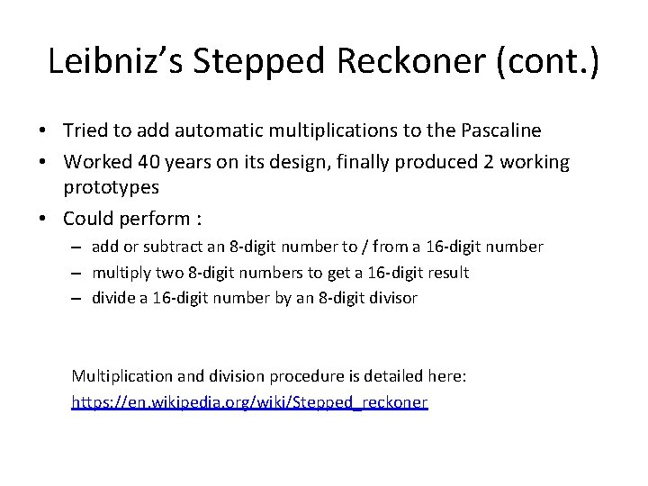 Leibniz’s Stepped Reckoner (cont. ) • Tried to add automatic multiplications to the Pascaline