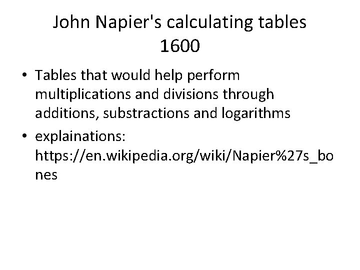 John Napier's calculating tables 1600 • Tables that would help perform multiplications and divisions