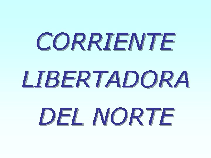 CORRIENTE LIBERTADORA DEL NORTE 