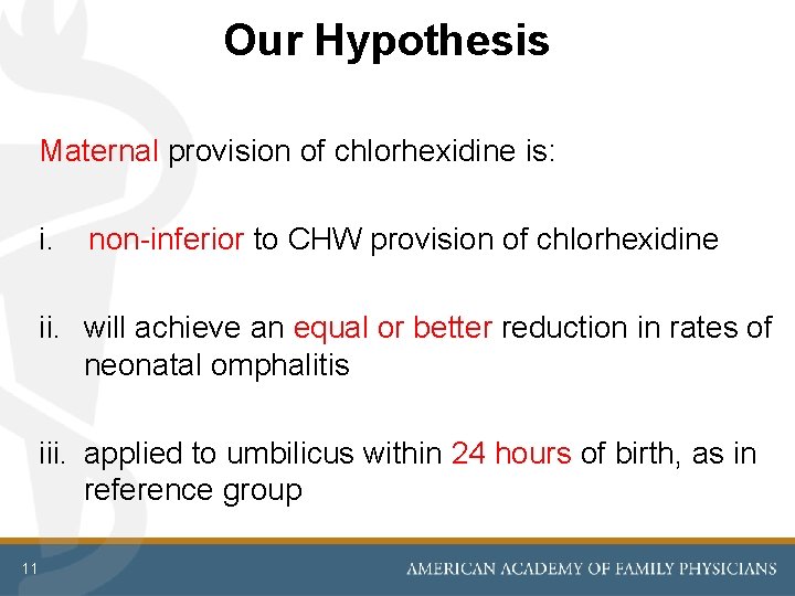 Our Hypothesis Maternal provision of chlorhexidine is: i. non-inferior to CHW provision of chlorhexidine Our Hypothesis Maternal provision of chlorhexidine is: i. non-inferior to CHW provision of chlorhexidine