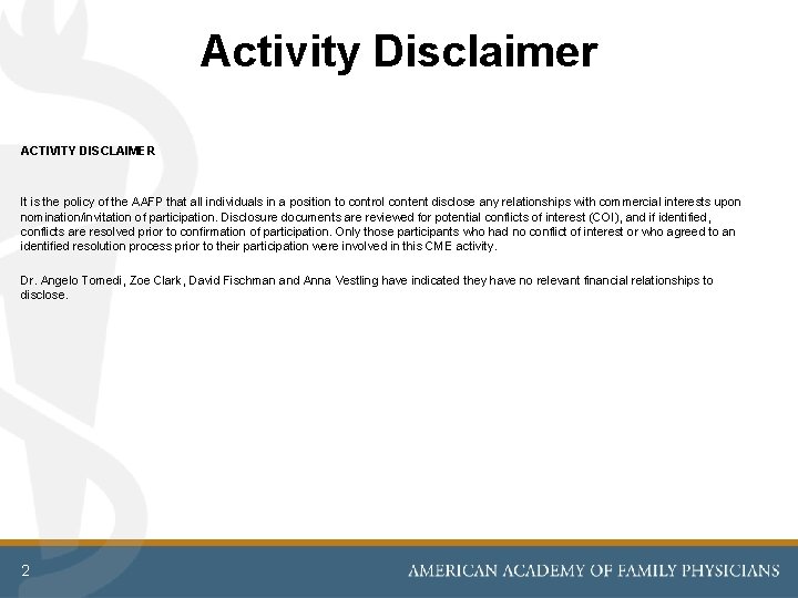Activity Disclaimer ACTIVITY DISCLAIMER It is the policy of the AAFP that all individuals Activity Disclaimer ACTIVITY DISCLAIMER It is the policy of the AAFP that all individuals