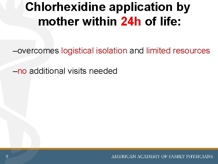 Chlorhexidine application by mother within 24 h of life: –overcomes logistical isolation and limited Chlorhexidine application by mother within 24 h of life: –overcomes logistical isolation and limited