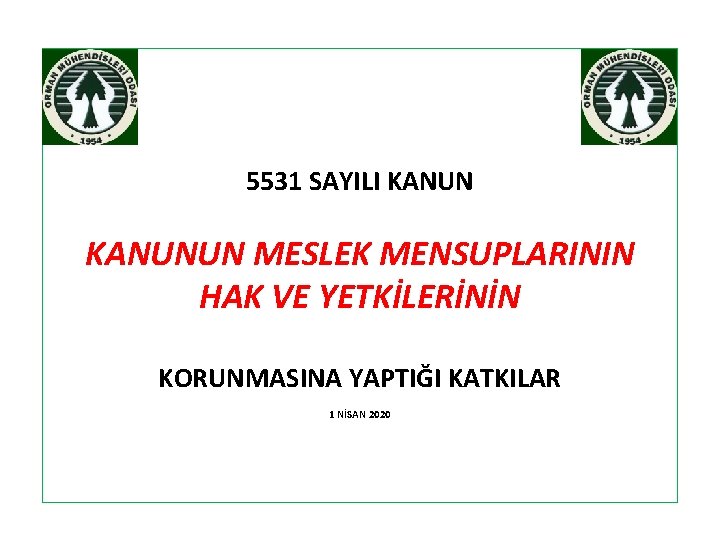 5531 SAYILI KANUNUN MESLEK MENSUPLARININ HAK VE YETKİLERİNİN KORUNMASINA YAPTIĞI KATKILAR 1 NİSAN 2020