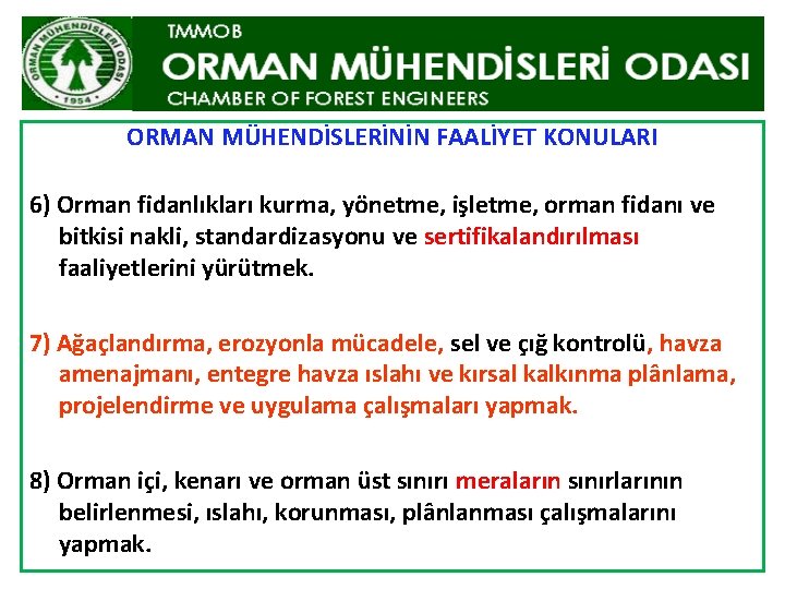 ORMAN MÜHENDİSLERİNİN FAALİYET KONULARI 6) Orman fidanlıkları kurma, yönetme, işletme, orman fidanı ve bitkisi