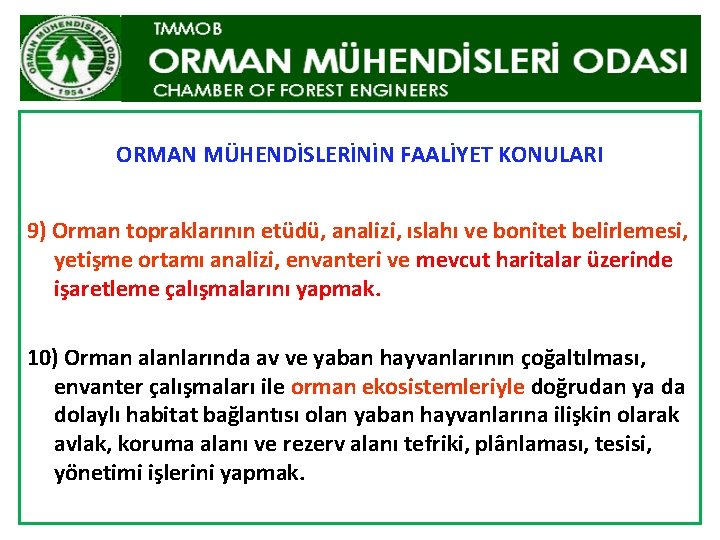 ORMAN MÜHENDİSLERİNİN FAALİYET KONULARI 9) Orman topraklarının etüdü, analizi, ıslahı ve bonitet belirlemesi, yetişme