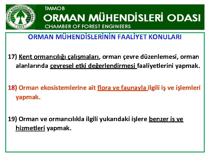 ORMAN MÜHENDİSLERİNİN FAALİYET KONULARI 17) Kent ormancılığı çalışmaları, orman çevre düzenlemesi, orman alanlarında çevresel