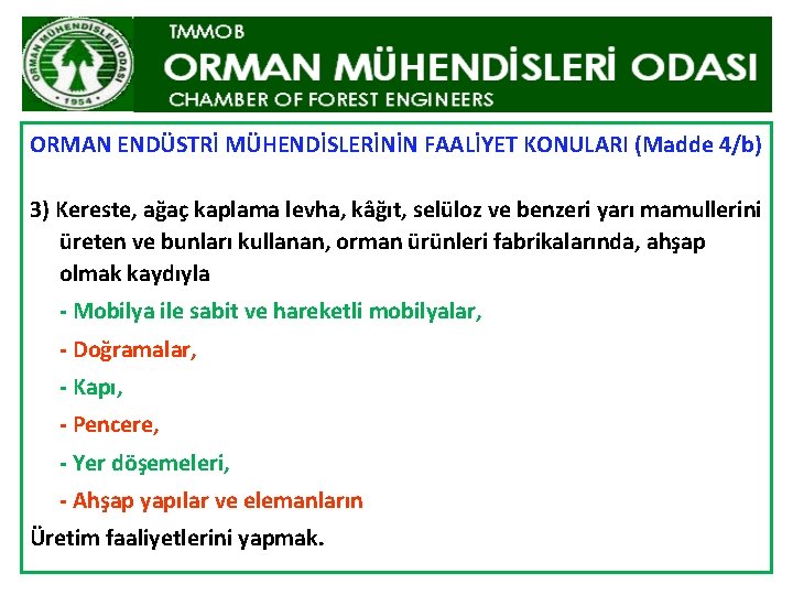 ORMAN ENDÜSTRİ MÜHENDİSLERİNİN FAALİYET KONULARI (Madde 4/b) 3) Kereste, ağaç kaplama levha, kâğıt, selüloz