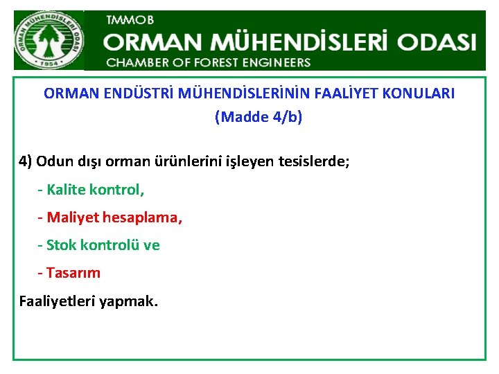 ORMAN ENDÜSTRİ MÜHENDİSLERİNİN FAALİYET KONULARI (Madde 4/b) 4) Odun dışı orman ürünlerini işleyen tesislerde;