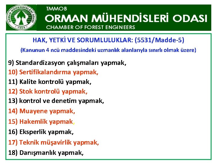 HAK, YETKİ VE SORUMLULUKLAR: (5531/Madde-5) (Kanunun 4 ncü maddesindeki uzmanlık alanlarıyla sınırlı olmak üzere)