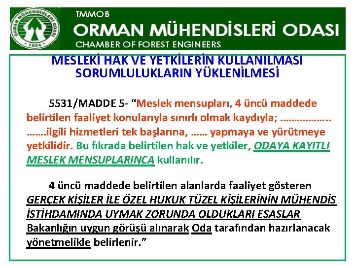 MESLEKİ HAK VE YETKİLERİN KULLANILMASI SORUMLULUKLARIN YÜKLENİLMESİ 5531/MADDE 5 - “Meslek mensupları, 4 üncü