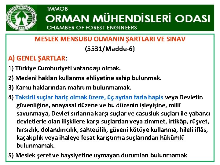 MESLEK MENSUBU OLMANIN ŞARTLARI VE SINAV (5531/Madde-6) A) GENEL ŞARTLAR: 1) Türkiye Cumhuriyeti vatandaşı