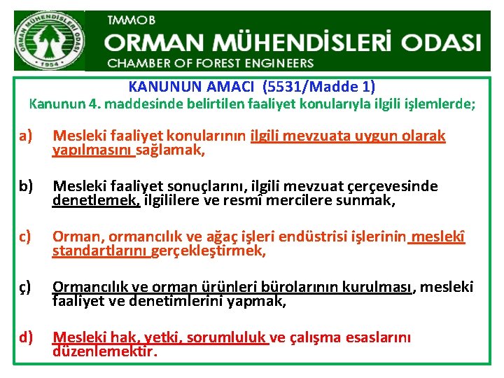 KANUNUN AMACI (5531/Madde 1) Kanunun 4. maddesinde belirtilen faaliyet konularıyla ilgili işlemlerde; a) Mesleki