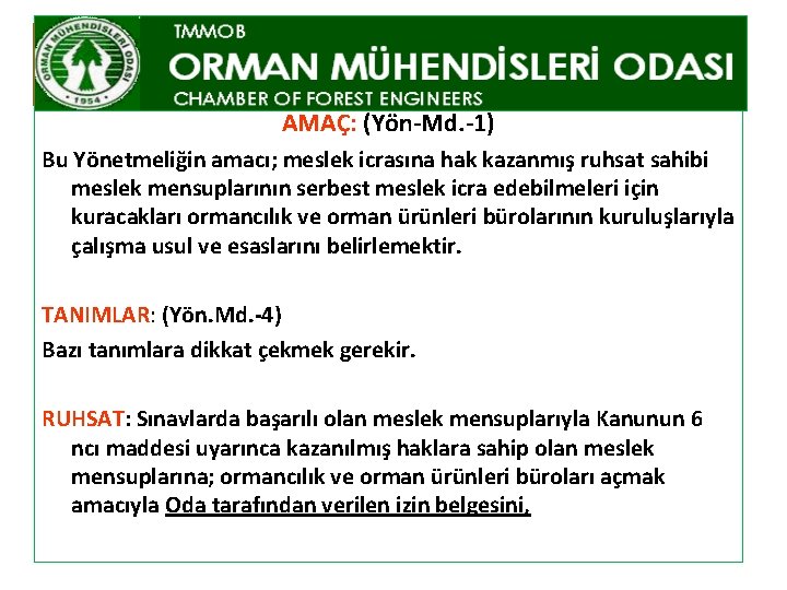 AMAÇ: (Yön-Md. -1) Bu Yönetmeliğin amacı; meslek icrasına hak kazanmış ruhsat sahibi meslek mensuplarının