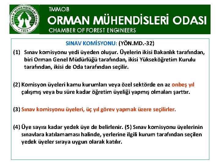 SINAV KOMİSYONU: (YÖN. MD. -32) (1) Sınav komisyonu yedi üyeden oluşur. Üyelerin ikisi Bakanlık