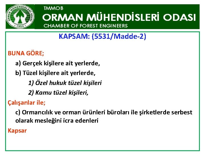 KAPSAM: (5531/Madde-2) BUNA GÖRE; a) Gerçek kişilere ait yerlerde, b) Tüzel kişilere ait yerlerde,