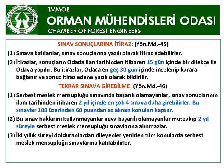 SINAV SONUÇLARINA İTİRAZ: (Yön. Md. -45) (1) Sınava katılanlar, sınav sonuçlarına yazılı olarak itiraz